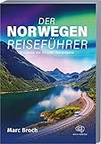 Der Norwegen-Reiseführer: Entdecke die Wunder Norwegens. Erlebe atemberaubende Landschaften und unvergessliche Abenteuer + geniale Insidertipps