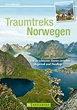 Traumtreks Norwegen: Die 20 schönsten Touren zwischen Skagerrak und Nordkap: Wandern und Trekking in Norwegen von Hardangervidda bis Jotunheimen (Erlebnis Wandern)