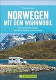 Norwegen mit dem Wohnmobil: Die schönsten Routen zwischen Südkap und Nordkap Norwegens in einem Wohnmobil Reiseführer; inkl. Tipps zu Stellplätzen, GPS-Daten und Streckenkarten