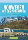 Norwegen mit dem Wohnmobil: Die schönsten Routen zwischen Südkap und Nordkap Norwegens in einem Wohnmobil Reiseführer; inkl. Tipps zu Stellplätzen, GPS-Daten und Streckenkarten